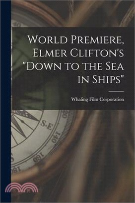 World Premiere, Elmer Clifton's Down to the sea in Ships