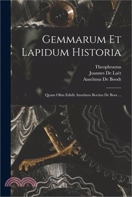 Gemmarum Et Lapidum Historia: Quam Olim Edidit Anselmus Boetius De Boot ...