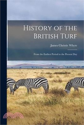 History of the British Turf: From the Earliest Period to the Present Day