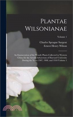 Plantae Wilsonianae; an Enumeration of the Woody Plants Collected in Western China for the Arnold Arboretum of Harvard University During the Years 190