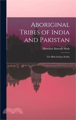 Aboriginal Tribes of India and Pakistan: The Bhils & Kolhis