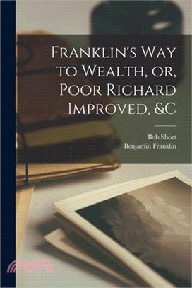 Franklin's way to Wealth, or, Poor Richard Improved, &c