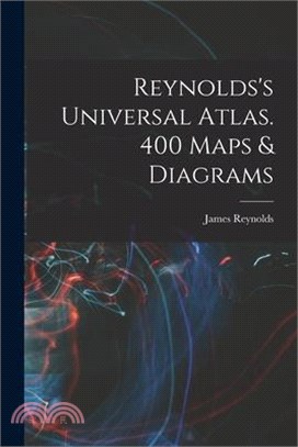 Reynolds's Universal Atlas. 400 Maps & Diagrams