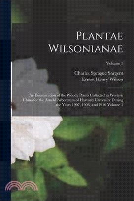 Plantae Wilsonianae; an Enumeration of the Woody Plants Collected in Western China for the Arnold Arboretum of Harvard University During the Years 190