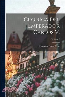 Cronica del Emperador Carlos V.; Volume 2