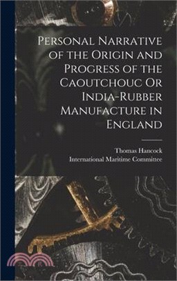 Personal Narrative of the Origin and Progress of the Caoutchouc Or India-Rubber Manufacture in England