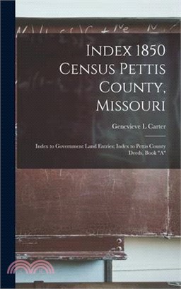 Index 1850 Census Pettis County, Missouri; Index to Government Land Entries; Index to Pettis County Deeds, Book A