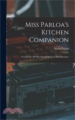 Miss Parloa's Kitchen Companion: A Guide for all who Would be Good Housekeepers