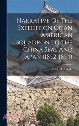 Narrative Of The Expedition Of An American Squadron To The China Seas And Japan (1852-1854)