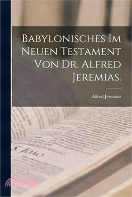 Babylonisches im neuen Testament von Dr. Alfred Jeremias.