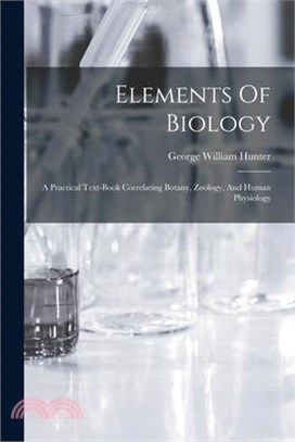 Elements Of Biology: A Practical Text-book Correlating Botany, Zoölogy, And Human Physiology