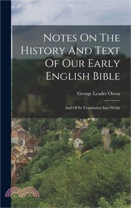 Notes On The History And Text Of Our Early English Bible: And Of Its Translation Into Welsh