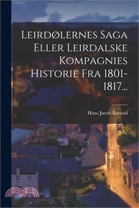 Leirdølernes Saga Eller Leirdalske Kompagnies Historie Fra 1801-1817...