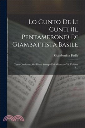Lo Cunto De Li Cunti (il Pentamerone) Di Giambattista Basile: Testo Conforme Alla Prima Stampa Del Mdcxxxiv-vi, Volume 1...