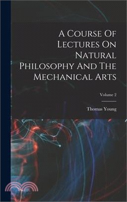 A Course Of Lectures On Natural Philosophy And The Mechanical Arts; Volume 2