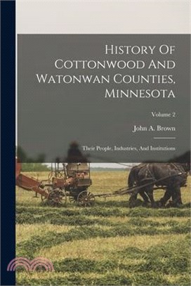 History Of Cottonwood And Watonwan Counties, Minnesota: Their People, Industries, And Institutions; Volume 2
