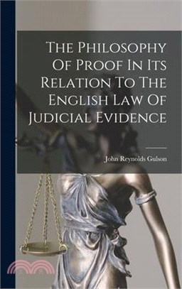 The Philosophy Of Proof In Its Relation To The English Law Of Judicial Evidence