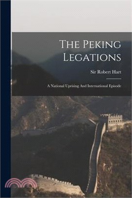 The Peking Legations: A National Uprising And International Episode
