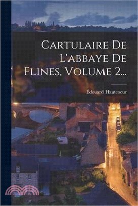 Cartulaire De L'abbaye De Flines, Volume 2...