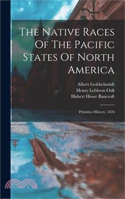 The Native Races Of The Pacific States Of North America: Primitive History. 1876