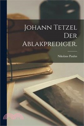 Johann Tetzel der Ablakprediger.