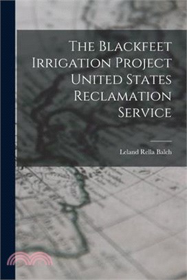 The Blackfeet Irrigation Project United States Reclamation Service