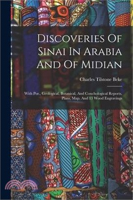 Discoveries Of Sinai In Arabia And Of Midian: With Por., Geological, Botanical, And Conchological Reports, Plans, Map, And 13 Wood Engravings