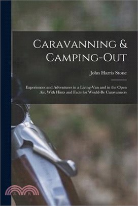 Caravanning & Camping-out; Experiences and Adventures in a Living-van and in the Open Air, With Hints and Facts for Would-be Caravanners