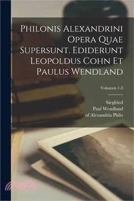 Philonis Alexandrini Opera quae supersunt. Ediderunt Leopoldus Cohn et Paulus Wendland; Volumen 1-3