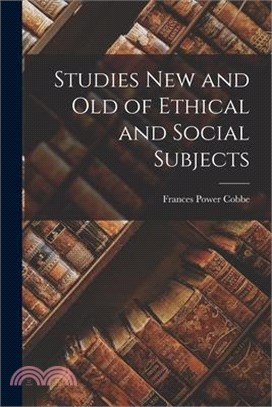 Studies New and Old of Ethical and Social Subjects