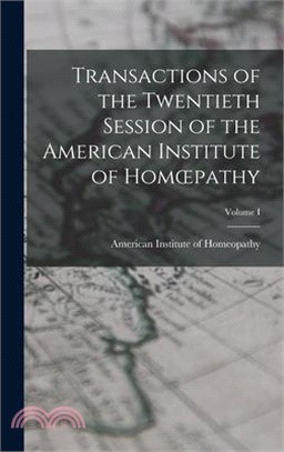 Transactions of the Twentieth Session of the American Institute of Homoepathy; Volume I