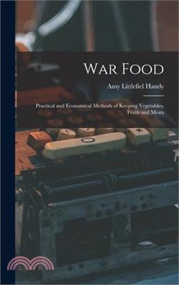 War Food: Practical and Economical Methods of Keeping Vegetables, Fruits and Meats