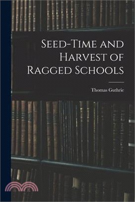 Seed-Time and Harvest of Ragged Schools