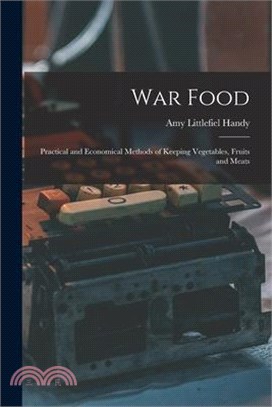 War Food: Practical and Economical Methods of Keeping Vegetables, Fruits and Meats