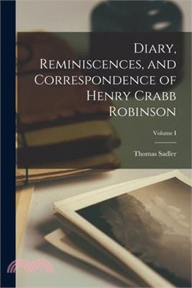 Diary, Reminiscences, and Correspondence of Henry Crabb Robinson; Volume I