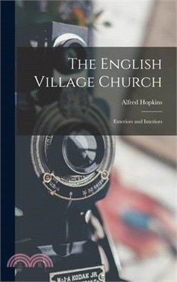 The English Village Church: Exteriors and Interiors