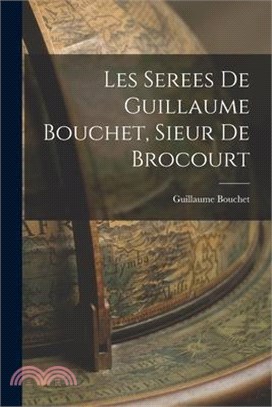 Les Serees de Guillaume Bouchet, Sieur de Brocourt