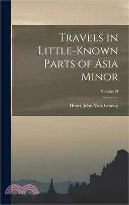 Travels in Little-Known Parts of Asia Minor; Volume II