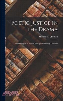 Poetic Justice in the Drama: The History of an Ethical Principle in Literary Criticism