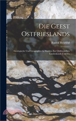 Die Geest Ostfrieslands: Geologische und Geographische Studien zur Ostfriesischen Landeskunde und Zu