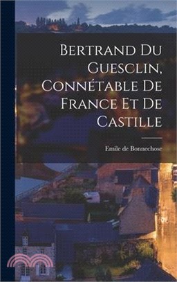 Bertrand du Guesclin, Connétable de France et de Castille