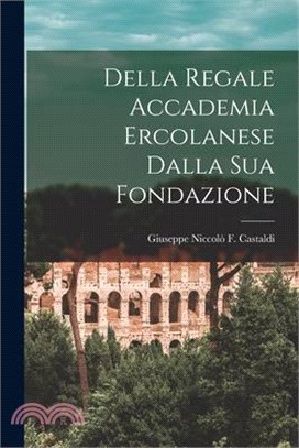 Della Regale Accademia Ercolanese Dalla Sua Fondazione