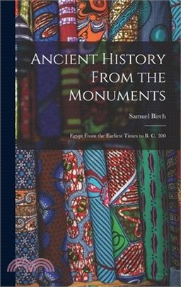 Ancient History From the Monuments: Egypt From the Earliest Times to B. C. 300