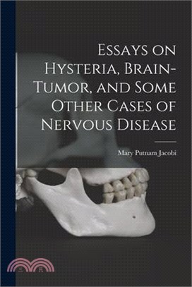 Essays on Hysteria, Brain-tumor, and Some Other Cases of Nervous Disease