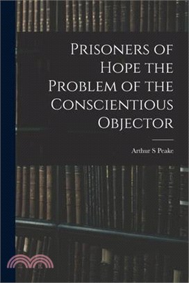 Prisoners of Hope the Problem of the Conscientious Objector