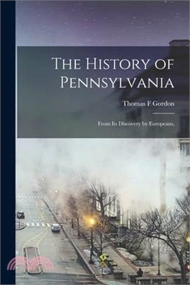 The History of Pennsylvania: From its Discovery by Europeans,