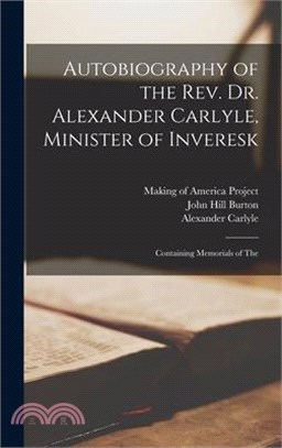 Autobiography of the Rev. Dr. Alexander Carlyle, Minister of Inveresk: Containing Memorials of The