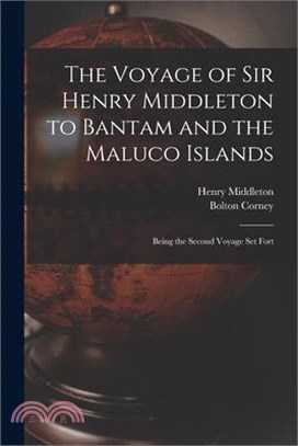 The Voyage of Sir Henry Middleton to Bantam and the Maluco Islands; Being the Second Voyage set Fort