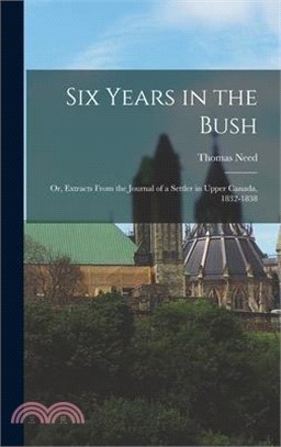 Six Years in the Bush: Or, Extracts From the Journal of a Settler in Upper Canada, 1832-1838