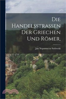 Die Handelsstrassen der Griechen und Römer,